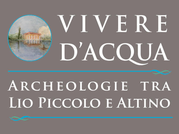 Vivere d'acqua. Archeologie tra Lio Piccolo e Altino