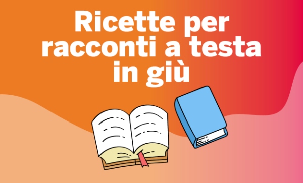 Ricette per racconti a testa in giù