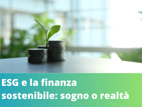 ESG e la finanza sostenibile: sogno o realtà